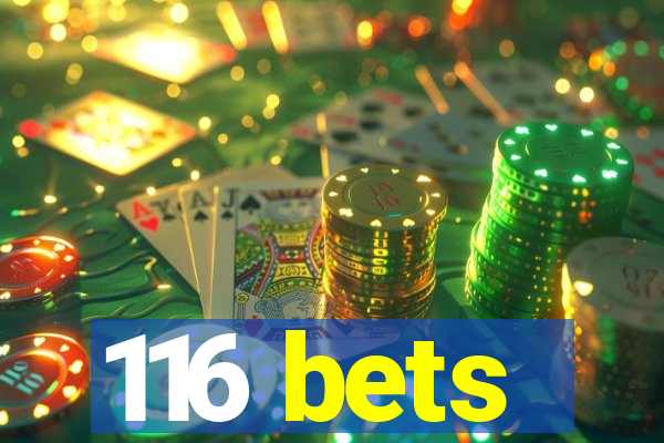 116 bets